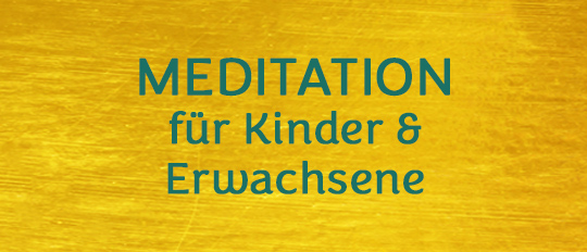 Meditation für Erwachsene & Kinder